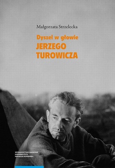 Okładka książki o tytule: „Dyszel w głowie” Jerzego Turowicza. Wiara, idee i racje w świetle publicystyki z lat 1932–1939