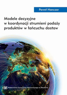 The cover of the book titled: Modele decyzyjne w koordynacji strumieni podaży produktów w łańcuchu dostaw