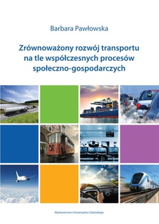 Okładka książki o tytule: Zrównoważony rozwój transportu na tle współczesnych procesów społeczno-gospodarczych