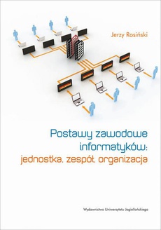 The cover of the book titled: Postawy zawodowe informatyków: jednostka, zespół, organizacja