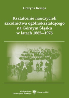 The cover of the book titled: Kształcenie nauczycieli szkolnictwa ogólnokształcącego na Górnym Śląsku w latach 1865–1976