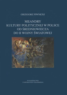 The cover of the book titled: Meandry kultury politycznej w Polsce od średniowiecza do II wojny światowej