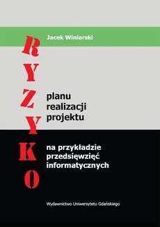 The cover of the book titled: Ryzyko planu realizacji projektu na przykładzie przedsięwzięć informatycznych