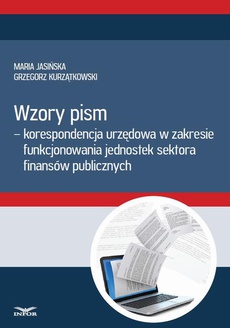 Okładka książki o tytule: Wzory pism - korespondencja urzędowa w zakresie funkcjonowania jedostek sektra finansów publicznych