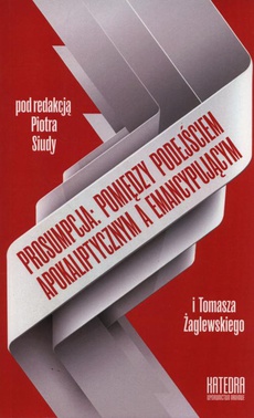 The cover of the book titled: Prosumpcja: pomiędzy podejściem apokaliptycznym a emancypującym