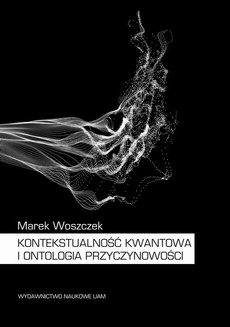 The cover of the book titled: Kontekstualność kwantowa i ontologia przyczynowości