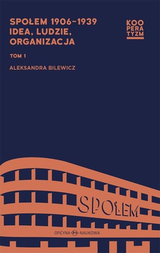The cover of the book titled: Społem 1906-1939 idea ludzie organizacja Tom 1 i .2