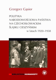 Обложка книги под заглавием:Polityka narodowościowa państwa na czechosłowackim Śląsku Cieszyńskim w latach 1920-1938