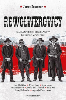 Okładka książki o tytule: Rewolwerowcy Najsłynniejsze strzelaniny Dzikiego Zachodu