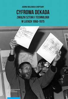 Okładka książki o tytule: Cyfrowa dekada Związki sztuki i technologii w latach 1960-1975