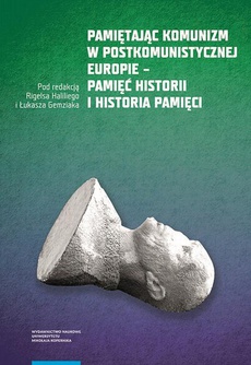 Okładka książki o tytule: Pamiętając komunizm w postkomunistycznej Europie – pamięć historii i historia pamięci
