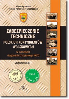 The cover of the book titled: Zabezpieczenie techniczne polskich kontygentów wojskowych w operacjach reagowania kryzysowego NATO