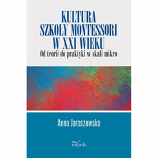 The cover of the book titled: Kultura szkoły Montessori w XXI wieku