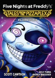 Okładka książki o tytule: Five Nights at Freddy's: Tales from the Pizzaplex. Hipnofobia Tom 3