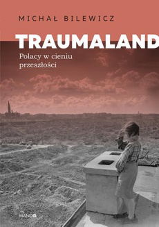 The cover of the book titled: Traumaland. Polacy w cieniu przeszłości