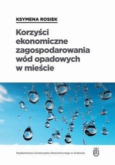 Okładka książki o tytule: Korzyści ekonomiczne zagospodarowania wód opadowych w mieście