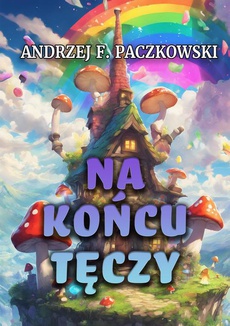 Okładka książki o tytule: Na końcu tęczy