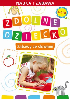 Обложка книги под заглавием:Zdolne dziecko. Zabawy ze słowami.  0-6 lat