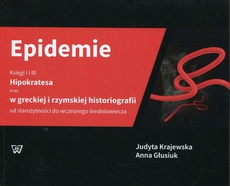 The cover of the book titled: Epidemie Księgi I i III Hipokratesa oraz w greckiej i rzymskiej historiografii od starożytności do wczesnego średniowiecza