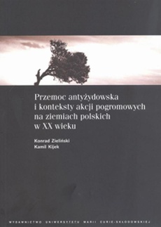 The cover of the book titled: Przemoc antyżydowska i konteksty akcji pogromowych na ziemiach polskich w XX wieku