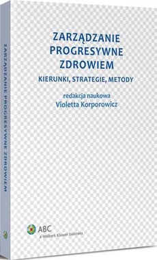 The cover of the book titled: Zarządzanie progresywne zdrowiem. Kierunki, strategie, metody