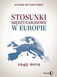 The cover of the book titled: Stosunki międzynarodowe w Europie 1945-2019