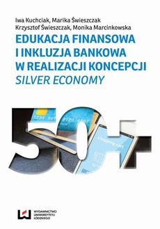 The cover of the book titled: Edukacja finansowa i inkluzja bankowa w realizacji koncepcji Silver Economy