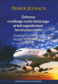The cover of the book titled: Ochrona cywilnego ruchu lotniczego przed zagrożeniami terrorystycznymi. Działania państwa Izrael na rzecz bezpieczeństwa lotniczego