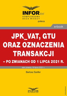 The cover of the book titled: JPK_VAT, GTU oraz oznaczenia transakcji – po zmianach od 1 lipca 2021 r.