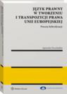 The cover of the book titled: Język prawny w tworzeniu i transpozycji prawa Unii Europejskiej. Procesy hybrydyzacji