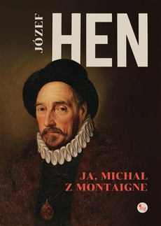 Okładka książki o tytule: Ja, Michał z Montaigne