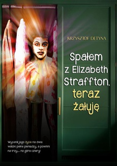 Okładka książki o tytule: Spałem z Elizabeth Straffton, teraz żałuję