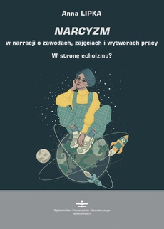 The cover of the book titled: Narcyzm w narracji o zawodach, zajęciach i wytworach pracy. W stronę echoizmu?