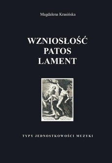 Обложка книги под заглавием:Wzniosłość, patos, lament. Typy jednostkowości muzyki