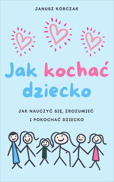 The cover of the book titled: Jak kochać dziecko. Dziecko w rodzinie