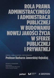 Okładka książki o tytule: Rola prawa administracyjnego i administracji publicznej w budowaniu nowej jakości życia w sferze publicznej i prywatnej