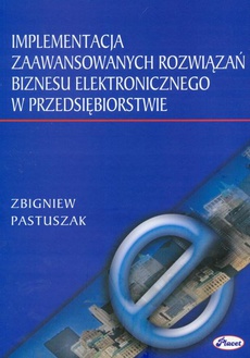 The cover of the book titled: Implementacja zaawansowanych rozwiązań biznesu elektronicznego w przedsiębiorstwie