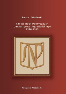 The cover of the book titled: Szkoła Nauk Politycznych Uniwersytetu Jagiellońskiego 1920-1949
