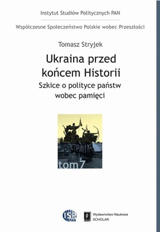 Okładka książki o tytule: Ukraina przed końcem historii. Szkice o polityce państw wobec pamięci