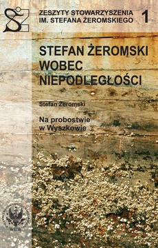 The cover of the book titled: Stefan Żeromski wobec Niepodległości oraz Na probostwie w Wyszkowie
