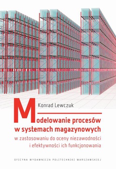 Okładka książki o tytule: Modelowanie procesów w systemach magazynowych w zastosowaniu do oceny niezawodności i efektywności ich funkcjonowania