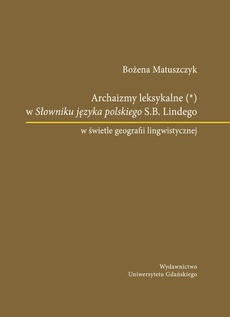 Okładka książki o tytule: Archaizmy leksykalne w Słowniku języka polskiego S.B. Lindego w świetle geografii lingwistycznej