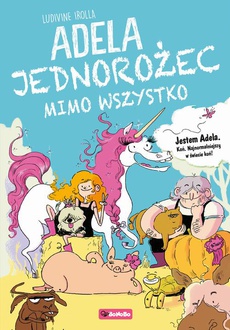 The cover of the book titled: Adela. Jednorożec mimo wszystko