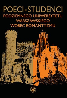 The cover of the book titled: Poeci-studenci podziemnego Uniwersytetu Warszawskiego wobec romantyzmu