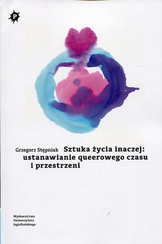 The cover of the book titled: Sztuka życia inaczej: ustanawianie queerowego czasu i przestrzeni