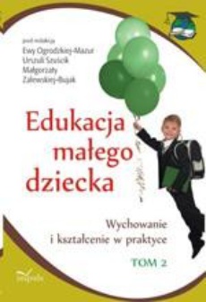 The cover of the book titled: Edukacja małego dziecka, t. 2. Wychowanie i kształcenie w praktyce