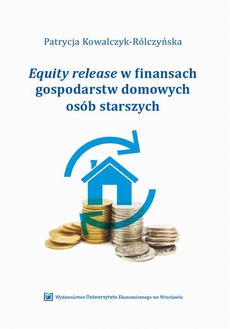 Okładka książki o tytule: Equity release w finansach gospodarstw domowych osób starszych