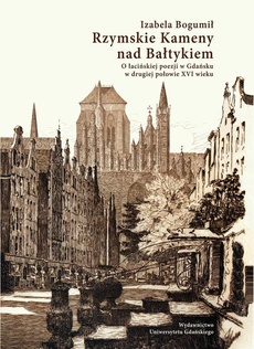 The cover of the book titled: Rzymskie Kameny nad Bałtykiem. O łacińskiej poezji w Gdańsku w drugiej połowie XVI wieku