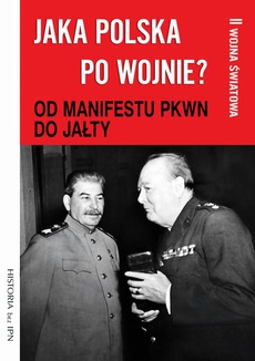 The cover of the book titled: Jaka Polska po wojnie? Tom II OD MANIFESTU PKWN DO JAŁTY
