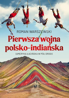 Okładka książki o tytule: Pierwsza wojna polsko-indiańska. Ameryka łacińska w pół drogi